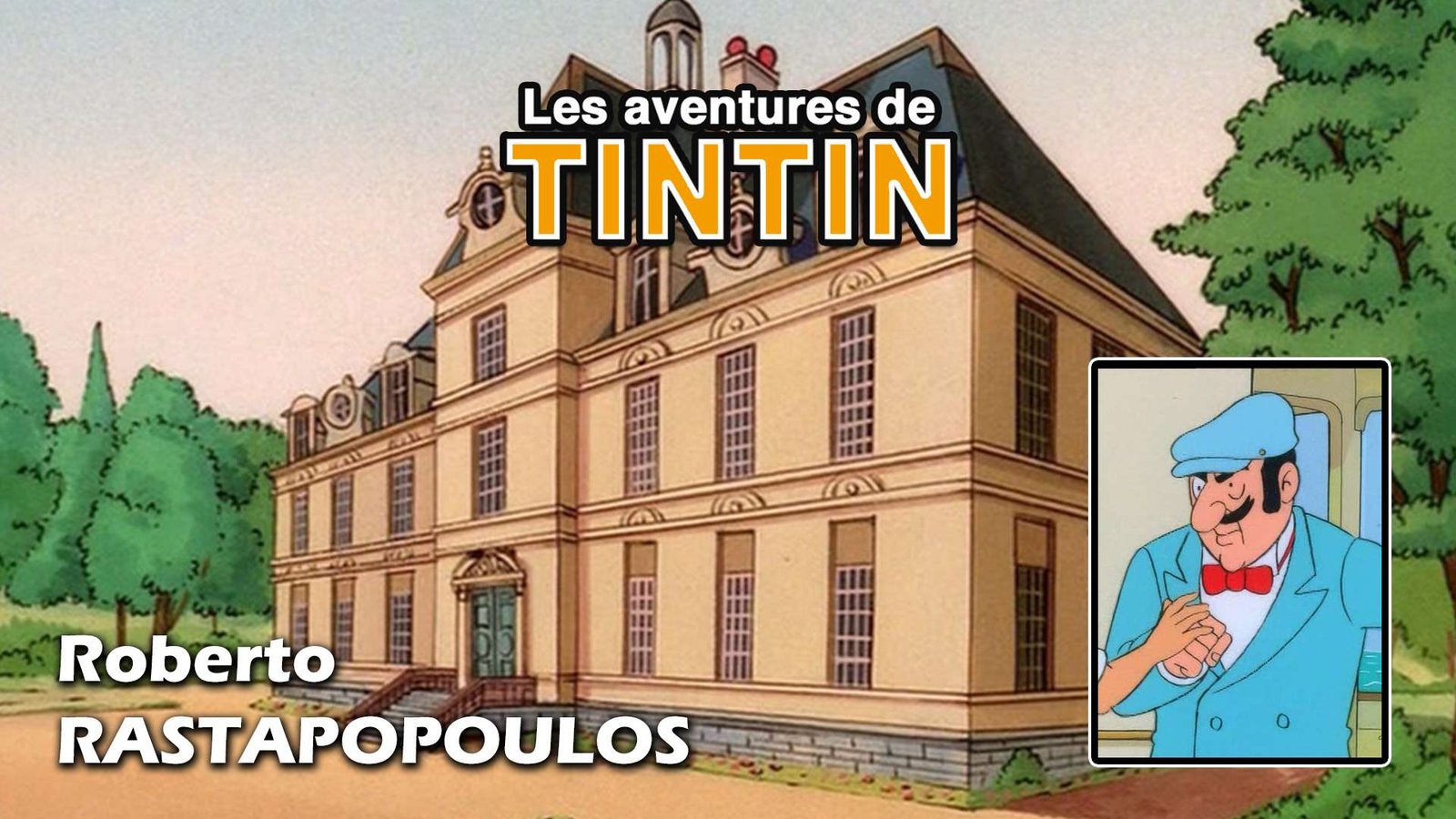 Roberto Rastapopoulos Rastapopoulos – série animée Les Aventures de Tintin (1991)